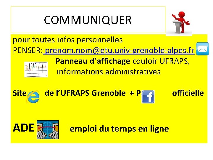 COMMUNIQUER pour toutes infos personnelles PENSER: prenom. nom@etu. univ-grenoble-alpes. fr Panneau d’affichage couloir UFRAPS,