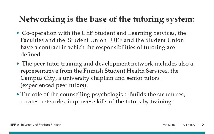 Networking is the base of the tutoring system: • Co-operation with the UEF Student