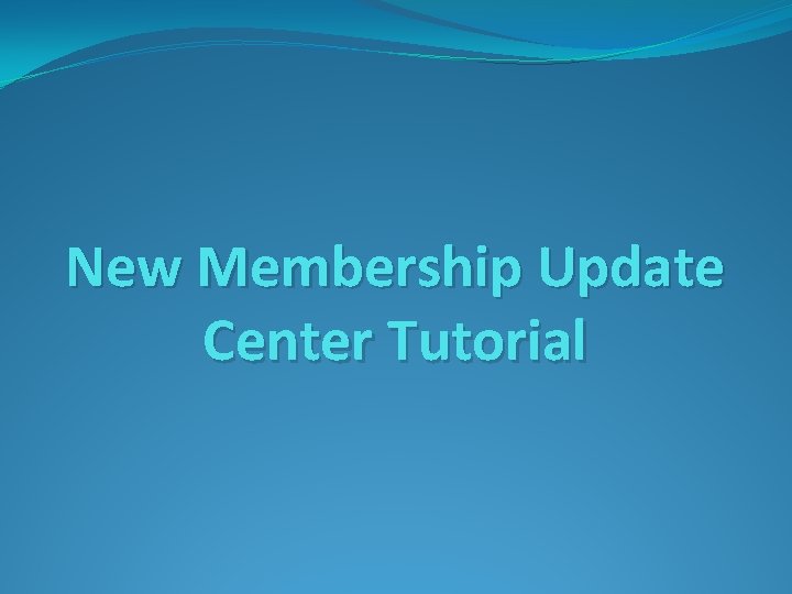 New Membership Update Center Tutorial 