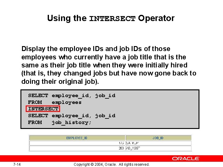 Using the INTERSECT Operator Display the employee IDs and job IDs of those employees Using the INTERSECT Operator Display the employee IDs and job IDs of those employees