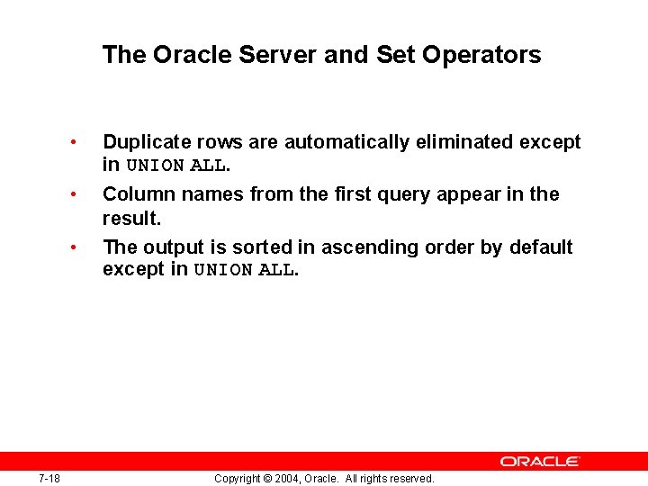 The Oracle Server and Set Operators • Duplicate rows are automatically eliminated except in The Oracle Server and Set Operators • Duplicate rows are automatically eliminated except in