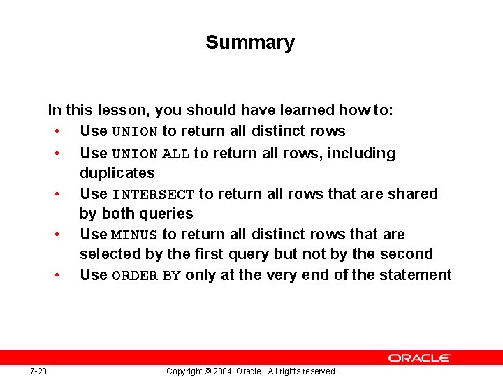 Summary In this lesson, you should have learned how to: • Use UNION to Summary In this lesson, you should have learned how to: • Use UNION to