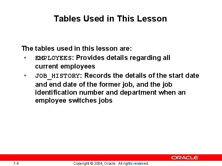 Tables Used in This Lesson The tables used in this lesson are: • EMPLOYEES: Tables Used in This Lesson The tables used in this lesson are: • EMPLOYEES: