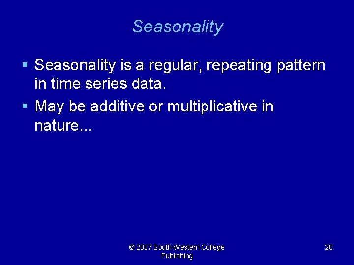 Seasonality § Seasonality is a regular, repeating pattern in time series data. § May