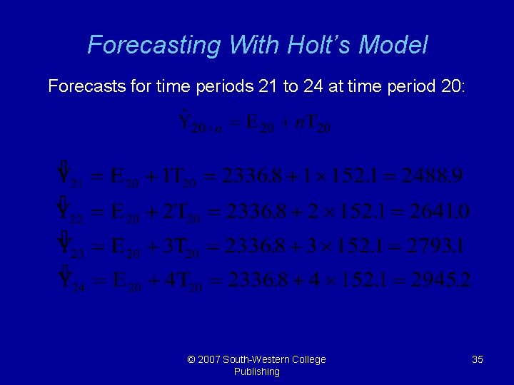 Forecasting With Holt’s Model Forecasts for time periods 21 to 24 at time period