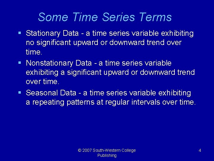 Some Time Series Terms § Stationary Data - a time series variable exhibiting no