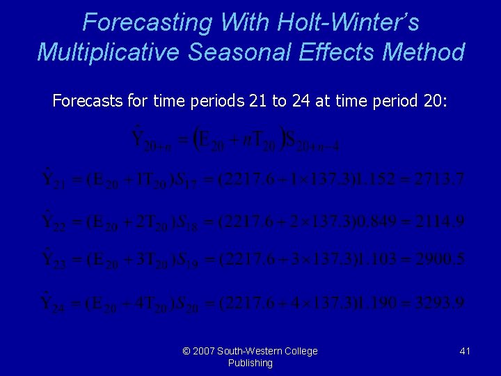 Forecasting With Holt-Winter’s Multiplicative Seasonal Effects Method Forecasts for time periods 21 to 24