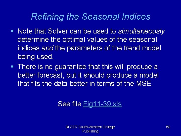 Refining the Seasonal Indices § Note that Solver can be used to simultaneously determine