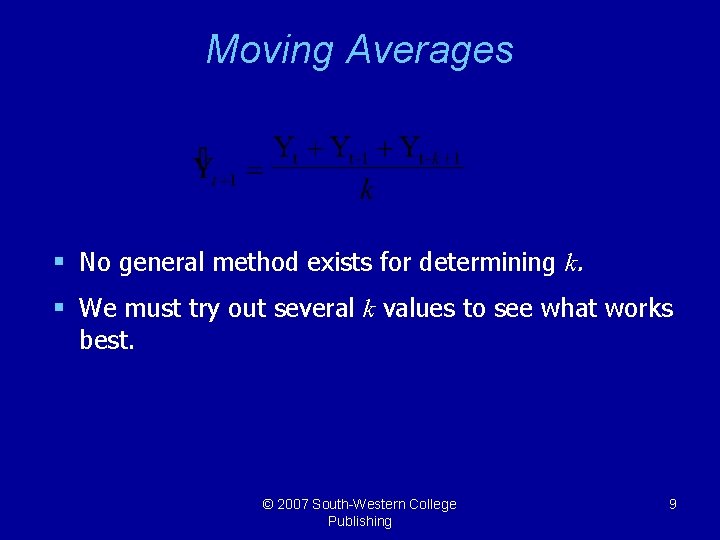 Moving Averages § No general method exists for determining k. § We must try