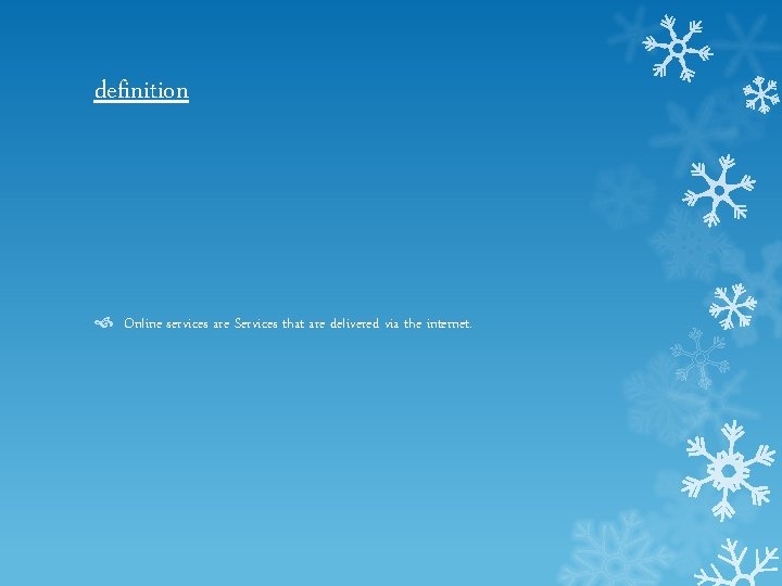 definition Online services are Services that are delivered via the internet. 