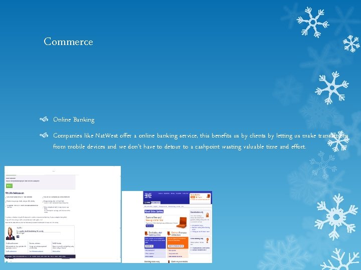 Commerce Online Banking Companies like Nat. West offer a online banking service, this benefits