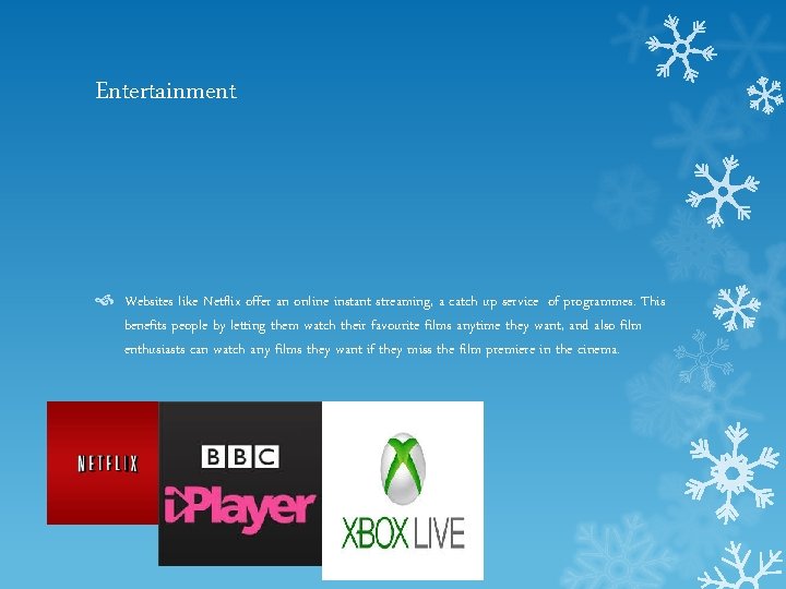 Entertainment Websites like Netflix offer an online instant streaming, a catch up service of