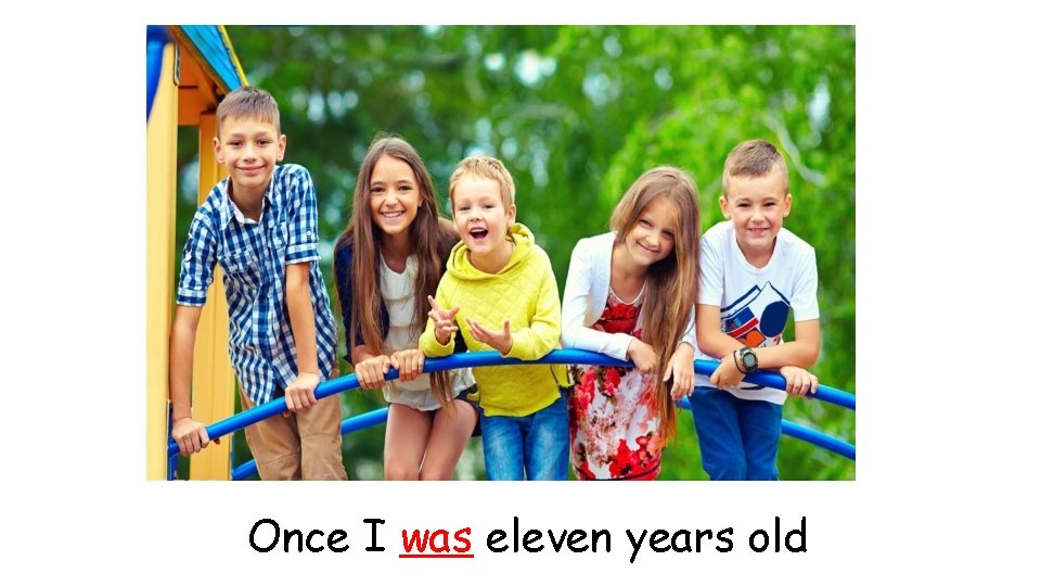 Once I was eleven years old 