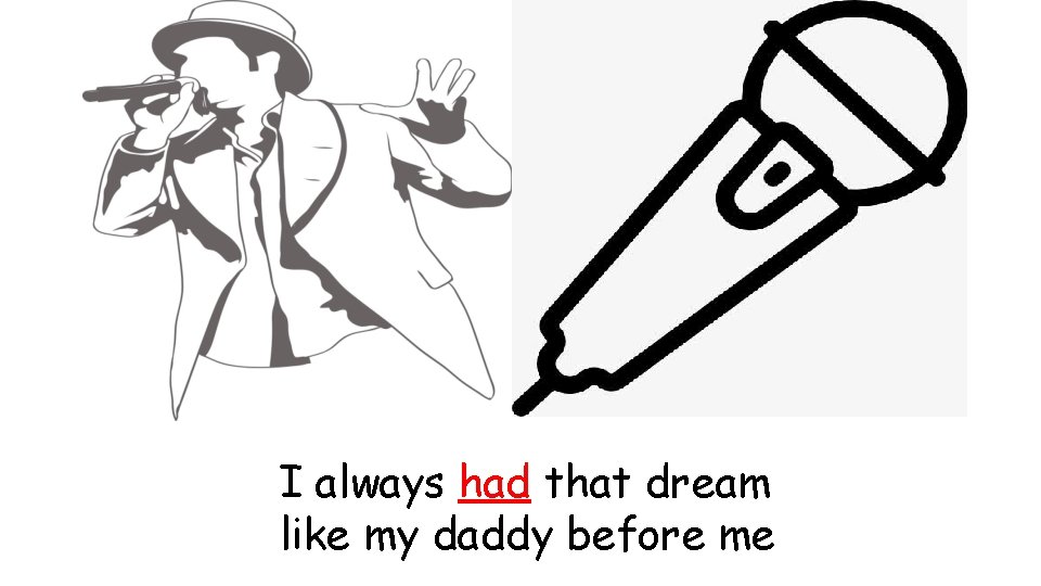 I always had that dream like my daddy before me 