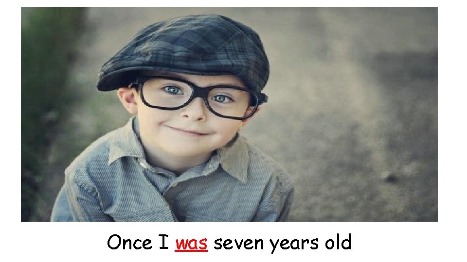 Once I was seven years old 