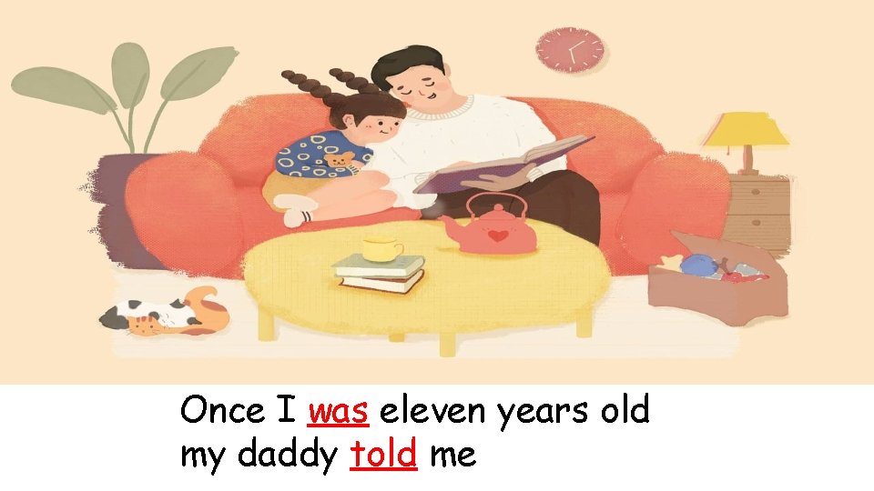 Once I was eleven years old my daddy told me 