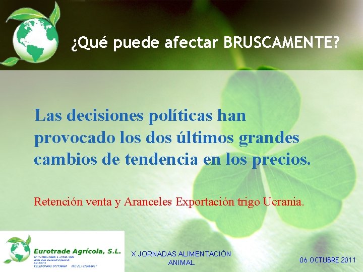 ¿Qué puede afectar BRUSCAMENTE? Las decisiones políticas han provocado los dos últimos grandes cambios