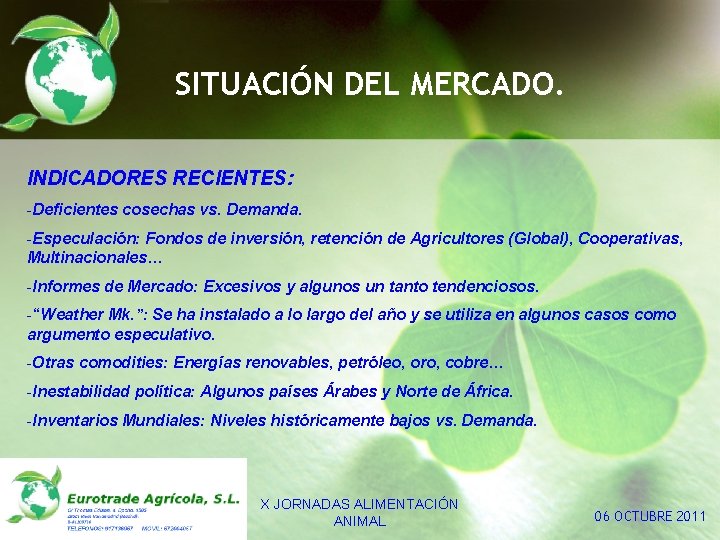 SITUACIÓN DEL MERCADO. INDICADORES RECIENTES: -Deficientes cosechas vs. Demanda. -Especulación: Fondos de inversión, retención