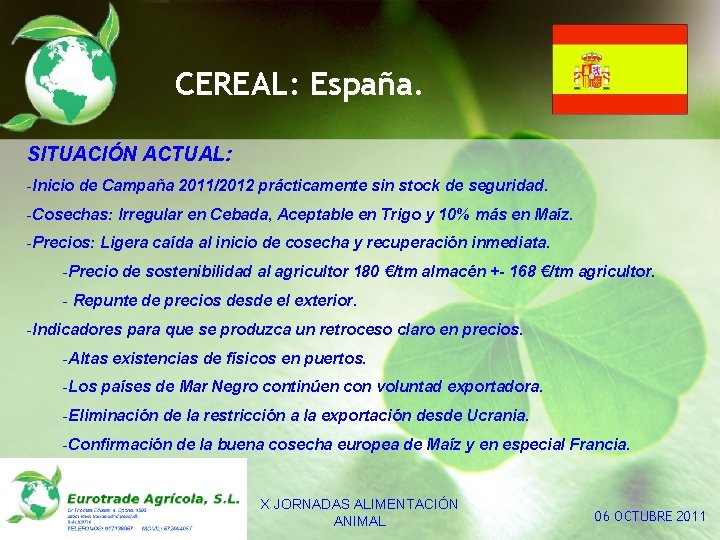 CEREAL: España. SITUACIÓN ACTUAL: -Inicio de Campaña 2011/2012 prácticamente sin stock de seguridad. -Cosechas: