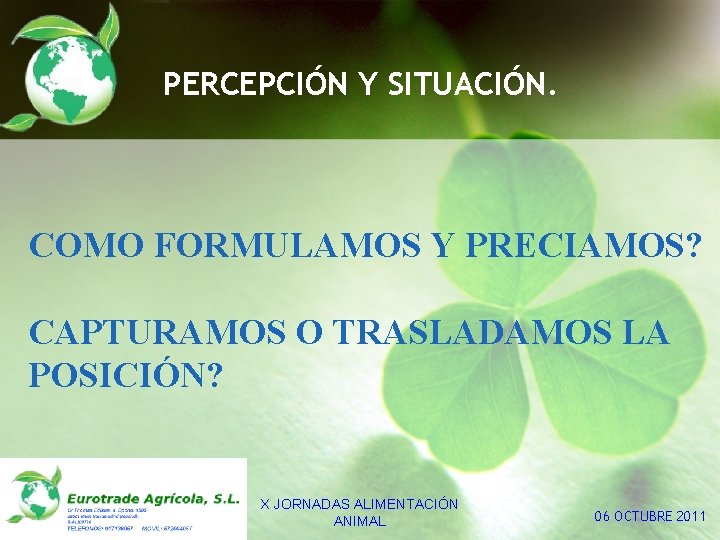 PERCEPCIÓN Y SITUACIÓN. COMO FORMULAMOS Y PRECIAMOS? CAPTURAMOS O TRASLADAMOS LA POSICIÓN? X JORNADAS