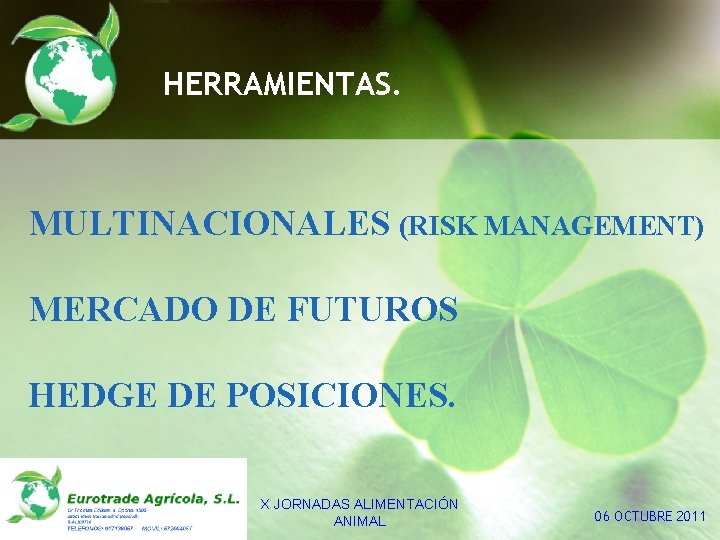 HERRAMIENTAS. MULTINACIONALES (RISK MANAGEMENT) MERCADO DE FUTUROS HEDGE DE POSICIONES. X JORNADAS ALIMENTACIÓN ANIMAL