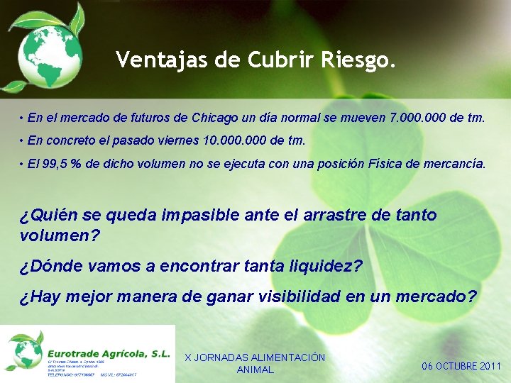 Ventajas de Cubrir Riesgo. • En el mercado de futuros de Chicago un día