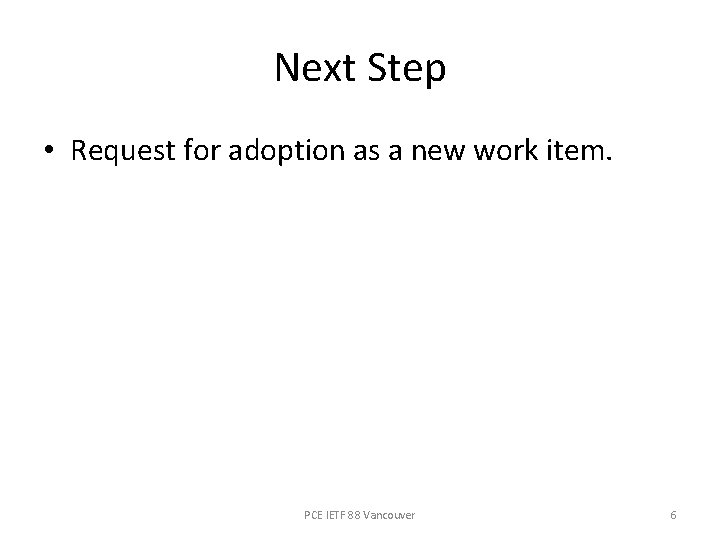 Next Step • Request for adoption as a new work item. PCE IETF 88