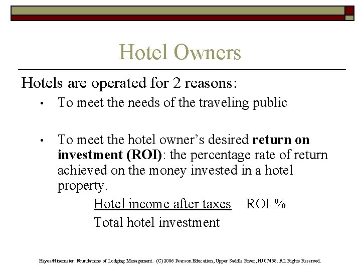 Hotel Owners Hotels are operated for 2 reasons: • To meet the needs of