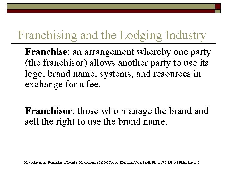 Franchising and the Lodging Industry Franchise: an arrangement whereby one party (the franchisor) allows