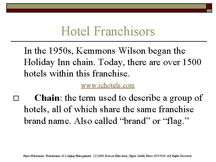 Hotel Franchisors In the 1950 s, Kemmons Wilson began the Holiday Inn chain. Today,