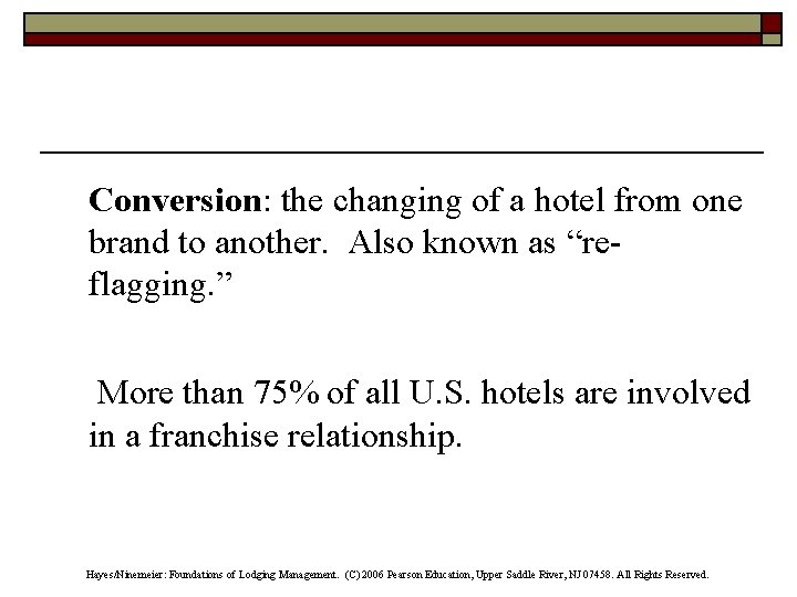 Conversion: the changing of a hotel from one brand to another. Also known as