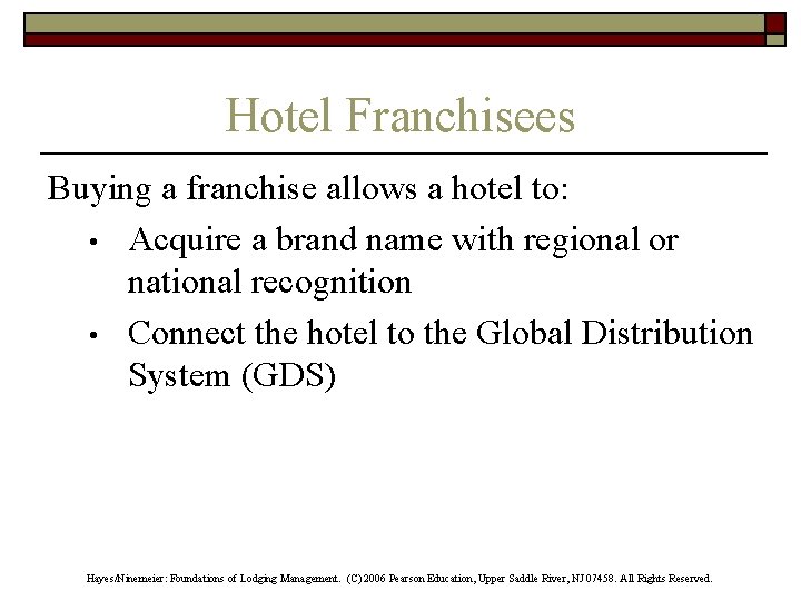 Hotel Franchisees Buying a franchise allows a hotel to: • Acquire a brand name