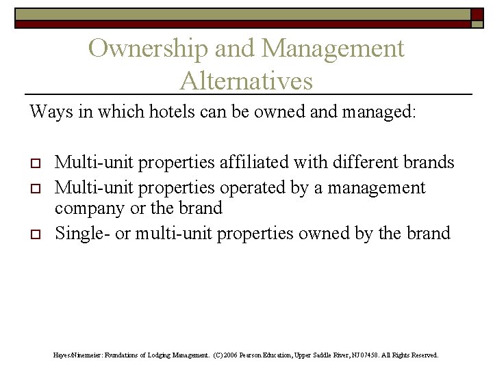 Ownership and Management Alternatives Ways in which hotels can be owned and managed: o