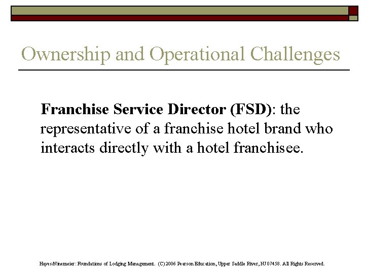 Ownership and Operational Challenges Franchise Service Director (FSD): the representative of a franchise hotel