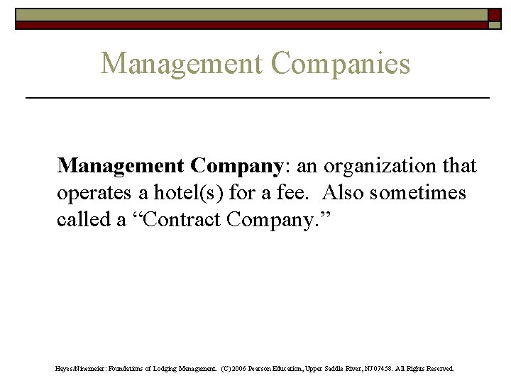 Management Companies Management Company: an organization that operates a hotel(s) for a fee. Also