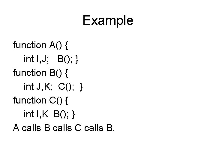 Example function A() { int I, J; B(); } function B() { int J,