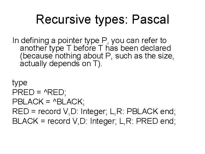 Recursive types: Pascal In defining a pointer type P, you can refer to another