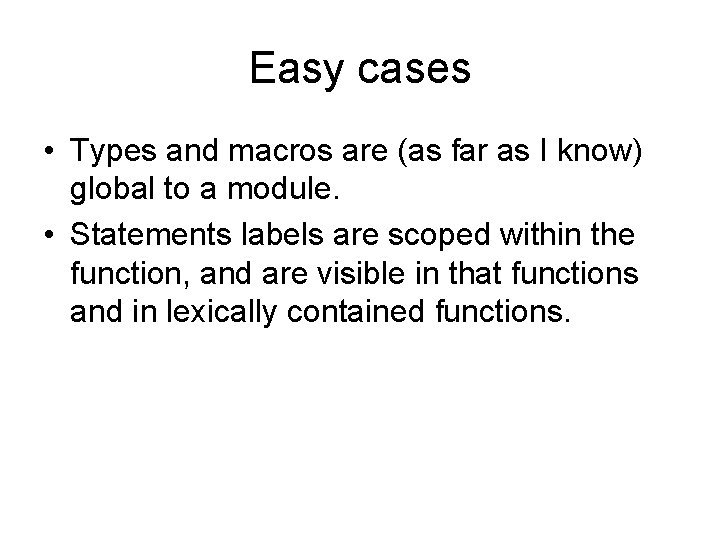 Easy cases • Types and macros are (as far as I know) global to