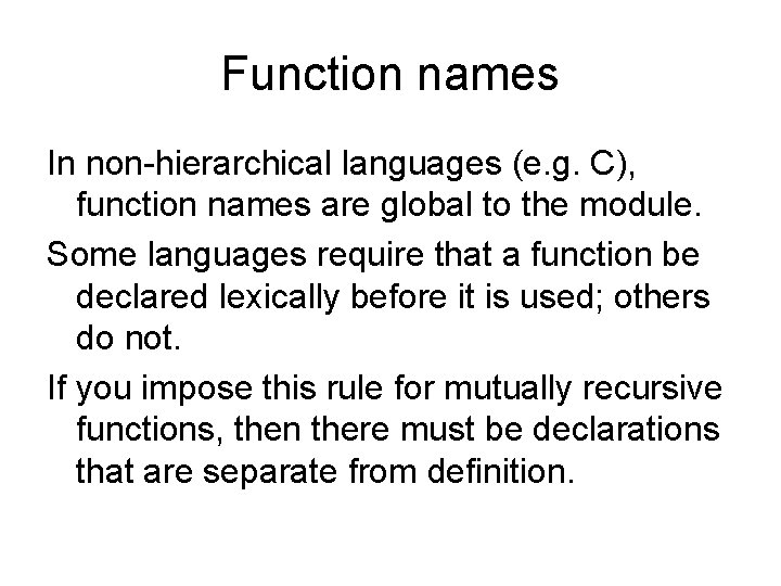 Function names In non-hierarchical languages (e. g. C), function names are global to the