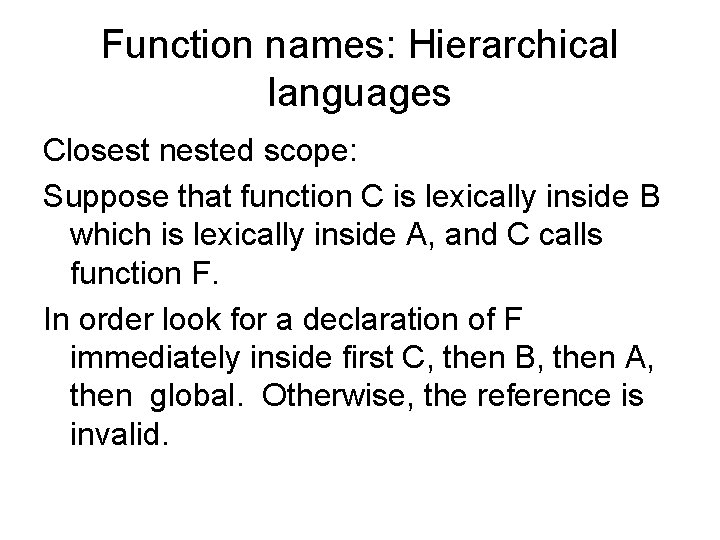 Function names: Hierarchical languages Closest nested scope: Suppose that function C is lexically inside