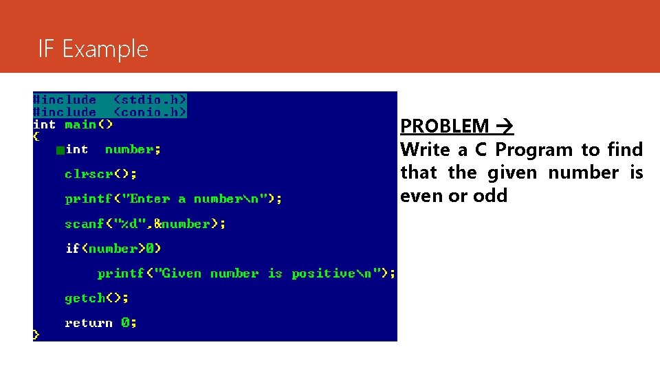 IF Example PROBLEM Write a C Program to find that the given number is