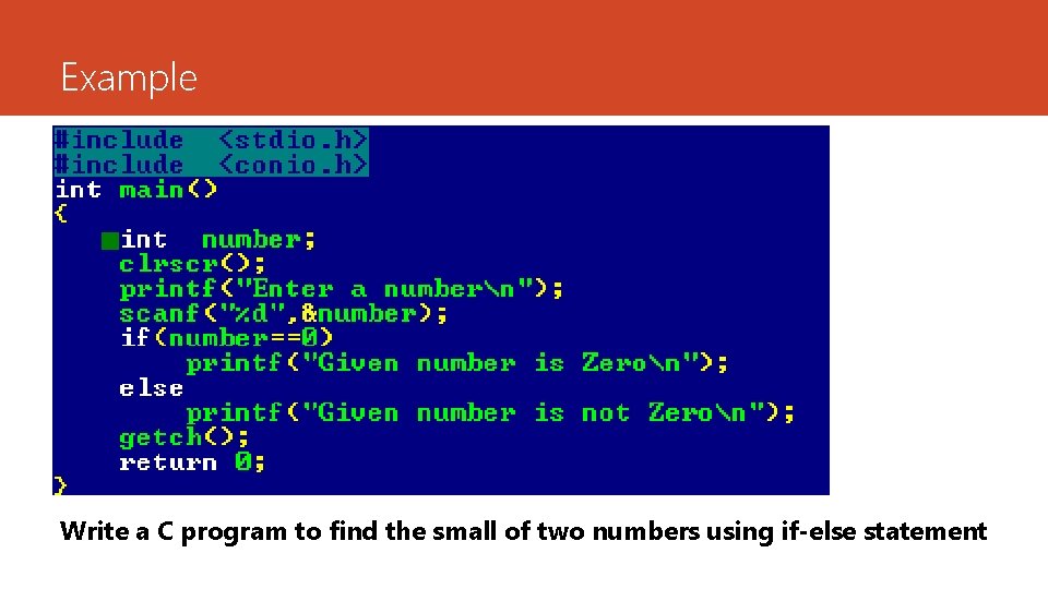 Example Write a C program to find the small of two numbers using if-else