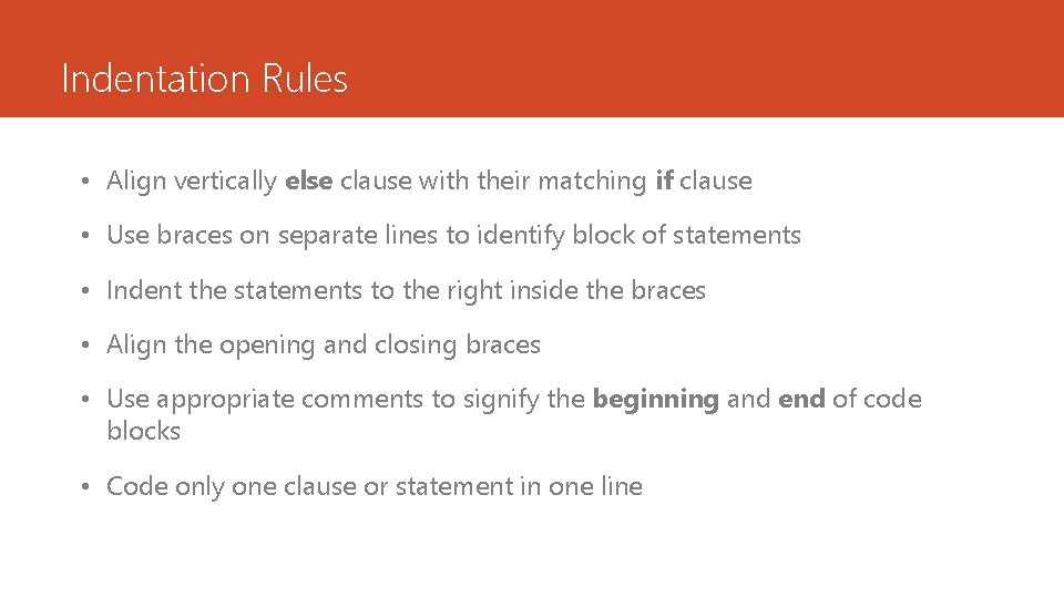 Indentation Rules • Align vertically else clause with their matching if clause • Use