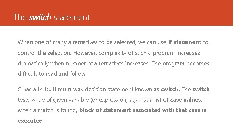 The switch statement When one of many alternatives to be selected, we can use