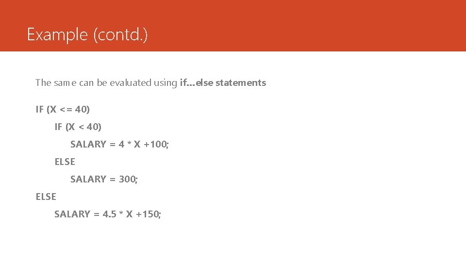 Example (contd. ) The same can be evaluated using if…else statements IF (X <=