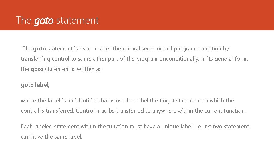 The goto statement is used to alter the normal sequence of program execution by