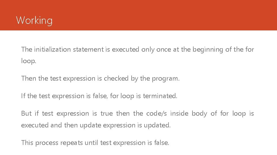 Working The initialization statement is executed only once at the beginning of the for