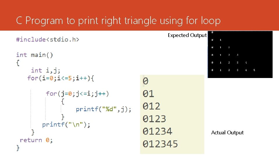 C Program to print right triangle using for loop Expected Output Actual Output 