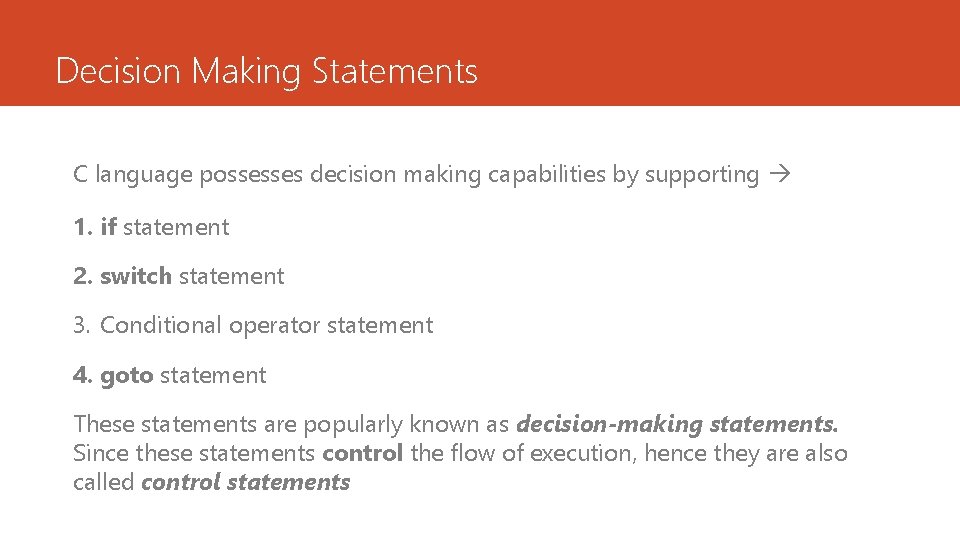 Decision Making Statements C language possesses decision making capabilities by supporting 1. if statement
