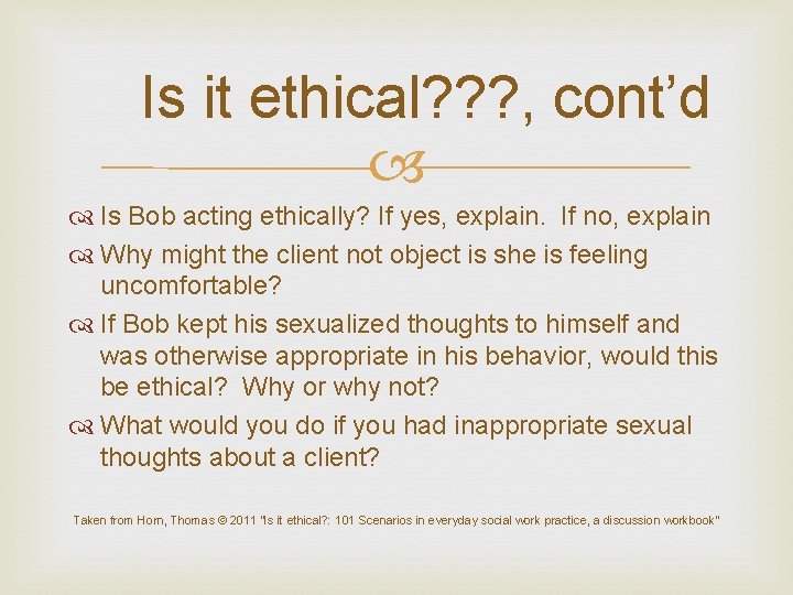 Is it ethical? ? ? , cont’d Is Bob acting ethically? If yes, explain.
